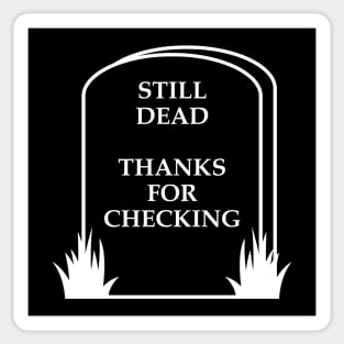 Still Dead Thanks For Checking Sticker